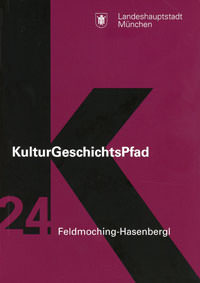 Broschüre KulturGeschichtsPfad München Stadtbezirk 24. Feldmoching-Hasenbergl