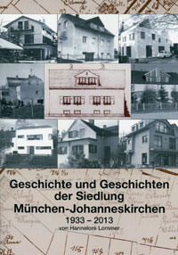 Cover: Geschichte und Geschichten der Siedlung München-Johnneskirchen