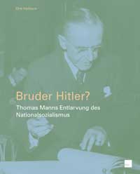  Mann Thomas, Bruder Hitler? Thomas Manns Entlarvung des Nationalsozialismus