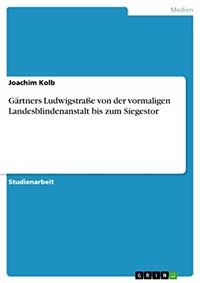 Cover: Gärtners Ludwigstraße von der vormaligen Landesblindenanstalt bis zum Siegestor