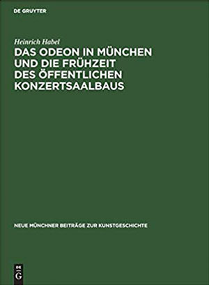 Cover: Das Odeon in München und die Frühzeit des öffentlichen Konzertsaalbaus