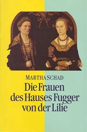 Cover: Die Frauen des Hauses Fugger von der Lilie (15.-17. Jahrhundert)