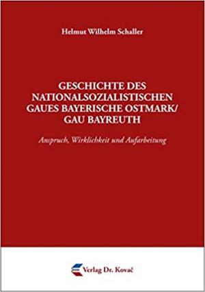 Cover: Geschichte des nationalsozialistischen Gaues Bayerische Ostmark/Gau Bayreuth