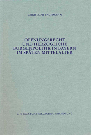 Cover: Öffnungsrecht und herzogliche Burgenpolitik in Bayern im späten Mittelalter