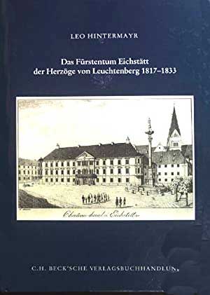 Cover: Das Fürstentum Eichstätt der Herzöge von Leuchtenberg 1817-1833