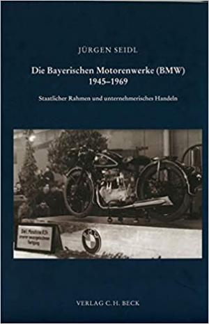 Cover: Die Bayerischen Motorenwerke (BMW) 1945-1969