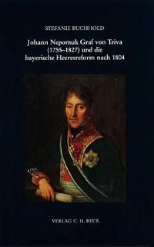 Cover: Johann Nepomuk Graf von Triva (1755-1827) und die bayerische Heeresreform nach 1804