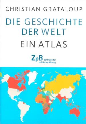 Cover: Die Geschichte der Welt - Ein Atlas