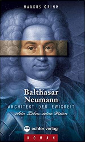 Cover: Balthasar Neumann - Architekt der Ewigkeit
