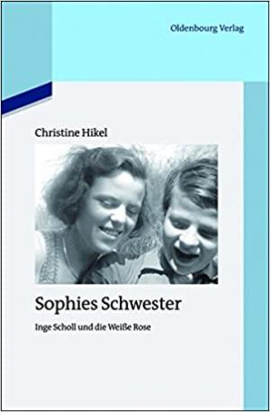 Cover: Sophies Schwester: Inge Scholl und die Weiße Rose