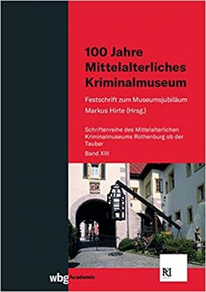 Cover: 100 Jahre Mittelalterliches Kriminalmuseum