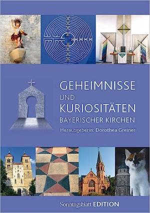 Cover: Geheimnisse und Kuriositäten bayerischer Kirchen