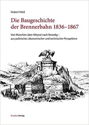 Cover: Die Baugeschichte der Brennerbahn 1836–1867: