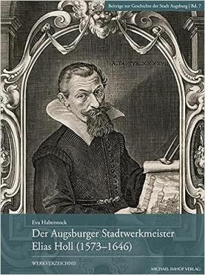 Cover: Der Augsburger Stadtwerkmeister Elias Holl (1573-1646)