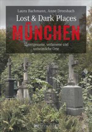 Buchcover von Lost und Dark Places München von Bachmann Laura, Dreesbach Anne Dr.