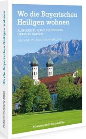 Cover: Wo die Bayerischen Heiligen wohnen