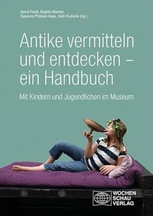 Cover: Antike vermitteln und entdecken – ein Handbuch