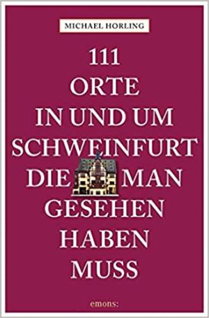 München Buch 111 Orte in und um Schweinfurt, die man gesehen haben muss