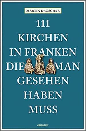 Cover: 111 Kirchen in Franken, die man gesehen haben muss