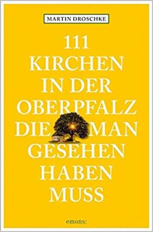 Cover: 111 Kirchen in der Oberpfalz, die man gesehen haben muss