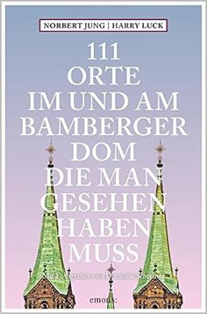 Luck Harry, Jung Norbert, Schreiner Dominik - 111 Orte im und am Bamberger Dom