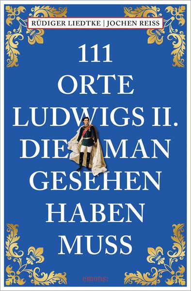 Buchcover: 111 Orte Ludwigs II., die man gesehen haben muss