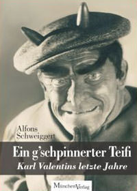Ein g'schpinnerter Teifi - Karl Valentins letze Jahre