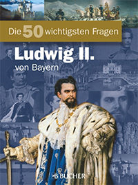 Cover: Die 50 wichtigsten Fragen König Ludwig II. von Bayern