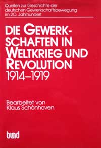 Cover: Die Gewerkschaften in Weltkrieg und Revolution 1914 - 1919