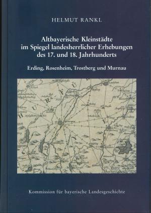 Cover: Altbayerische Kleinstädte im Spiegel landesherrlicher Erhebungen des 17. und 18. Jahrhunderts