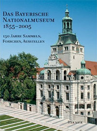Eikelmann Renate, Bauer Ingolf - Das Bayerische Nationalmuseum 1855-2005