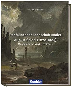 Cover: Der Münchner Landschaftsmaler August Seidel (1820-1904)