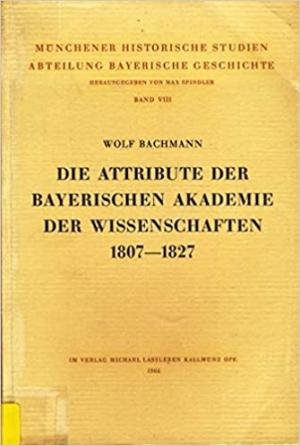Cover: Die Attribute der Bayerischen Akademie der Wissenschaften 1807-1827