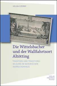 München Buch Die Wittelsbacher und der Wallfahrtsort Altötting