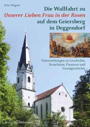 München Buch Die Wallfahrt zu Unserer Lieben Frau in der Rosen auf dem Geiersberg in Deggendorf