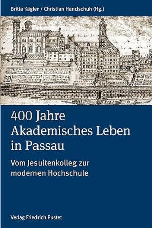 Cover: 400 Jahre Akademisches Leben in Passau (1622-2022)