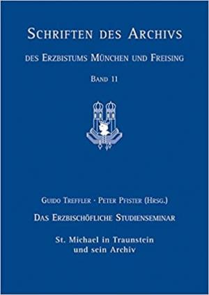 Cover: Das Erzbischöfliche Studienseminar St. Michael in Traunstein und sein Archiv