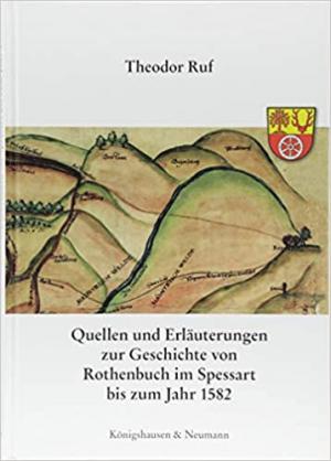München Buch Quellen und Erläuterungen zur Geschichte von Rothenbuch im Spessart bis zum Jahr 1582