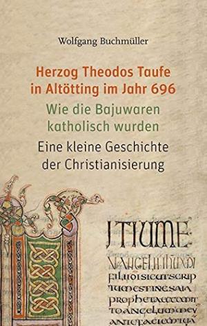 Cover: Herzog Theodos Taufe in Altötting im Jahr 696