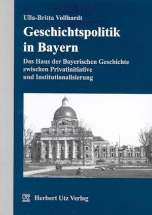 Cover: Geschichtspolitik im Freistaat Bayern
