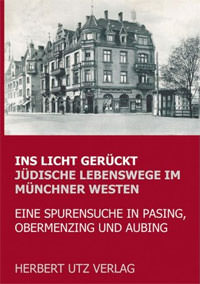 Cover: Ins Licht gerückt. Jüdische Lebenswege im Münchner Westen