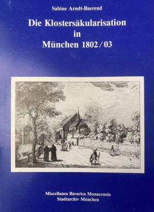Cover: Die Klostersäkularisation in München 1802/03