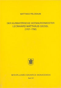München Buch Der kurbayerische Hofmaurermeister Leonhard Matthäus Giessl (1707 - 1785)
