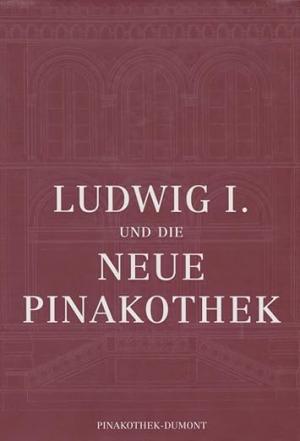 Ludwig I. und die Neue Pinakothek