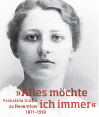 Reventlow Franziska Gräfin zu, »Alles möchte ich immer«