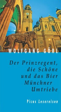 Cover: Der Prinzregent, die Schöne und das Bier