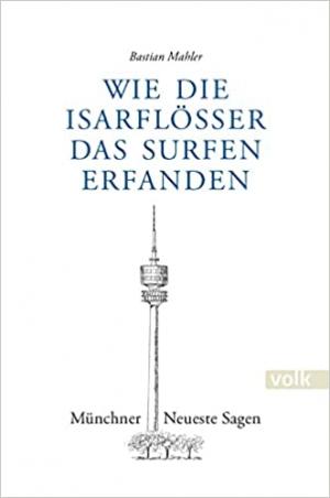München Buch Wie die Isarflößer das Surfen erfanden