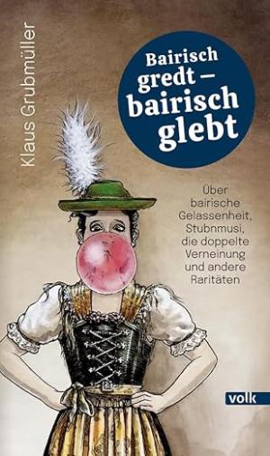 Grubmüller Klalus - Bairisch gredt – bairisch glebt