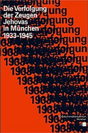 Cover: Die Verfolgung der Zeugen Jehovas in München 1933–1945