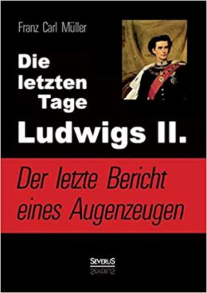 Cover: Die letzten Tage Ludwigs II